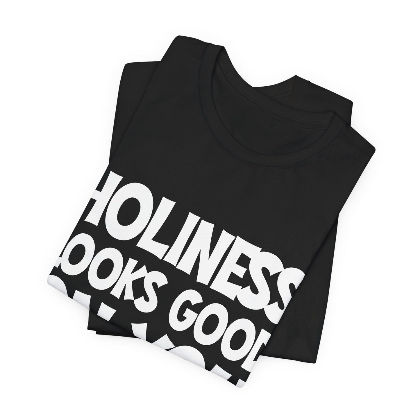 Holiness Looks Good on You— Unisex T-Shirt
